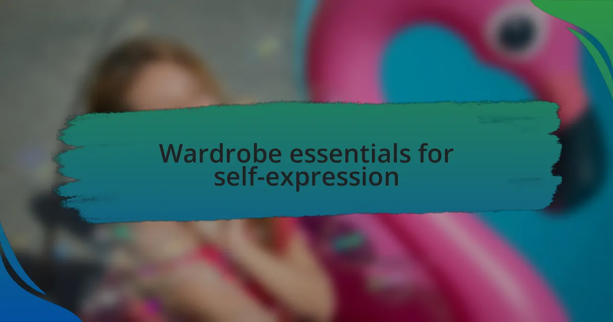 Wardrobe essentials for self-expression