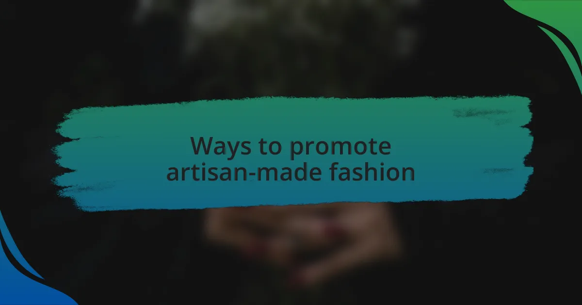 Ways to promote artisan-made fashion