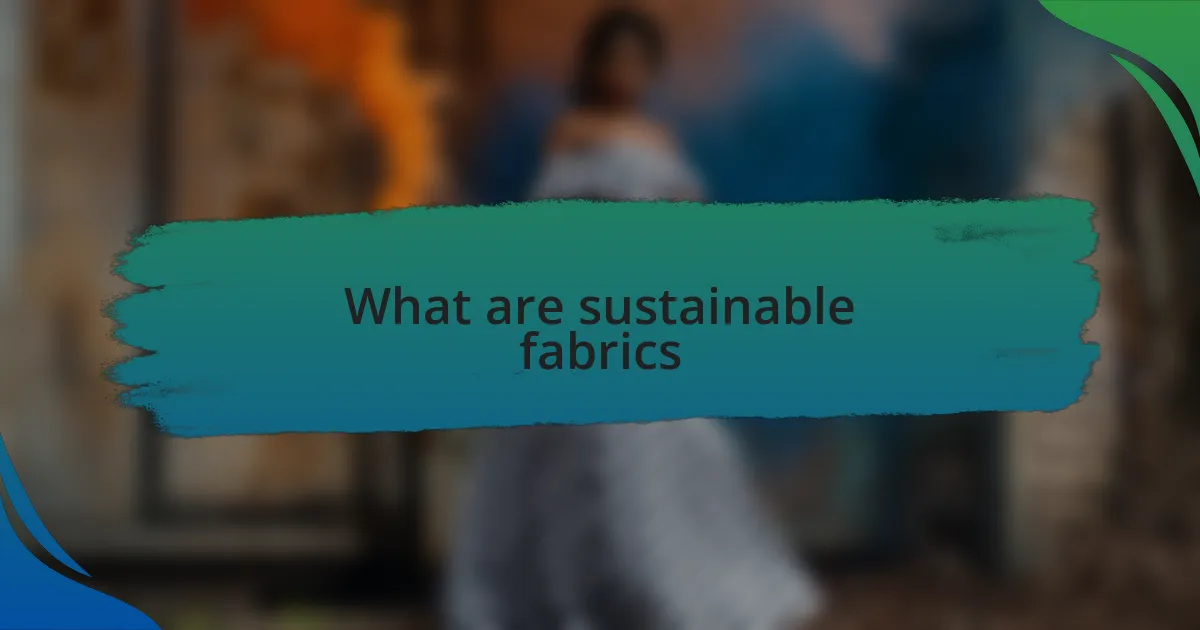 What are sustainable fabrics